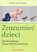 Zrozumieć dzieci. Jak kształtuje nasze dzieci ewolucja 