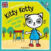 Kitty Kotty I don&rsquo;t want to play like that
