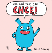 Ma być tak, jak chcę!