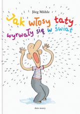 Jak włosy taty wyrwały się w świat