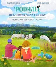 Podhale oraz Orawa, Spisz i Pieniny Przewodnik dla dużych i małych