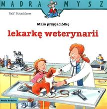 Mam przyjaciółkę lekarkę weterynarii