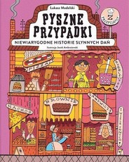 Pyszne przypadki Niewiarygodne historie słynnych dań