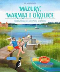 Mazury Warmia i okolice Przewodnik dla dużych i małych