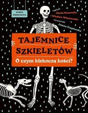 Tajemnice szkieletów O czym klekoczą kości