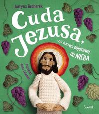 Cuda Jezusa czyli dlaczego pójdziemy do nieba