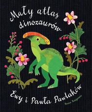Mały atlas dinozaurów Ewy i Pawła Pawlaków