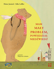 Mam mały problem powiedział niedźwiedź