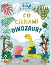 Co ciekawi dinozaury Opowieści 5 minut przed snem
