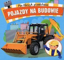 Pan Kluczyk przedstawia. Pojazdy na budowie