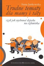 Trudne tematy dla mamy i taty czyli jak wychować dziecko na człowieka