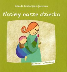 Nosimy nasze dziecko. Rodzicielstwo bliskości 