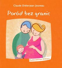 Poród bez granic. Rodzicielstwo bliskości