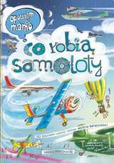 Opowiem ci mamo Co robią samoloty
