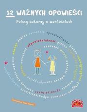12 ważnych opowieści Polscy autorzy o wartościach