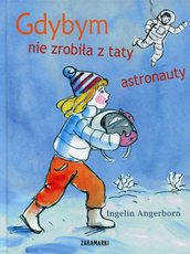 Gdybym nie zrobiła z taty astronauty