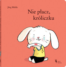 Nie płacz króliczku