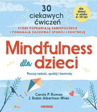 Mindfulness dla dzieci Poczuj radość, spokój i kontrolę