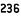 236