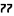 77