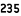 235