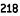 218