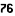 76
